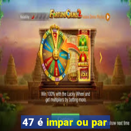 47 é impar ou par