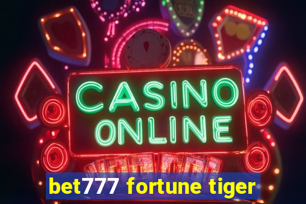 bet777 fortune tiger