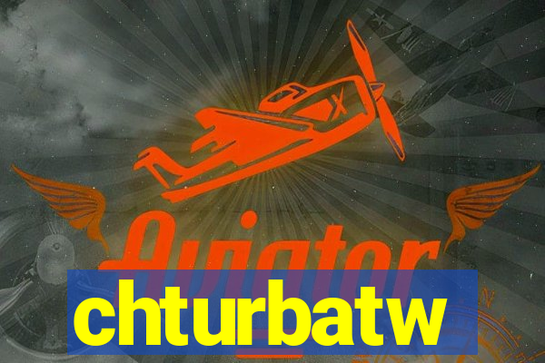 chturbatw