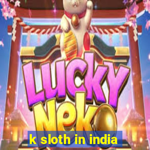 k sloth in india