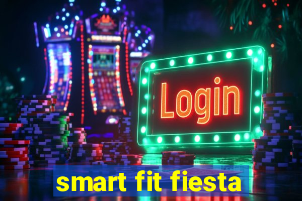 smart fit fiesta