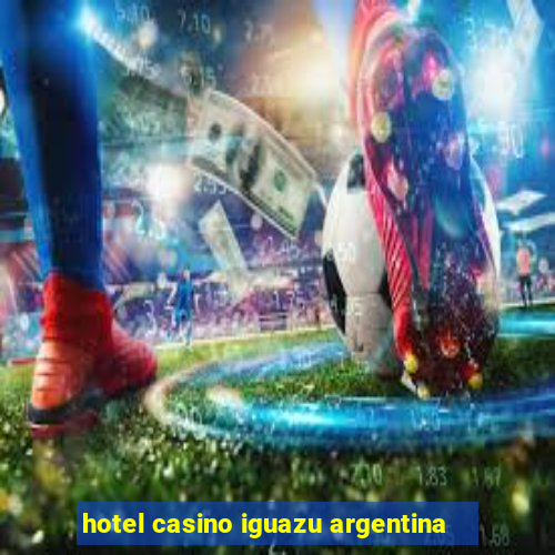 hotel casino iguazu argentina