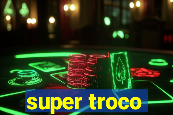 super troco