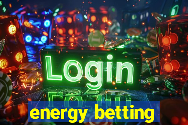 energy betting