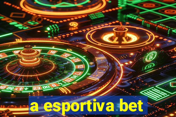 a esportiva bet