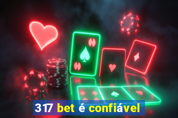 317 bet é confiável