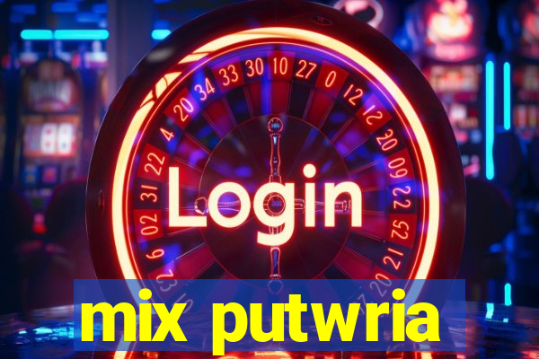 mix putwria