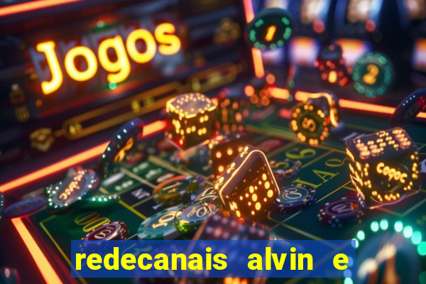 redecanais alvin e os esquilos