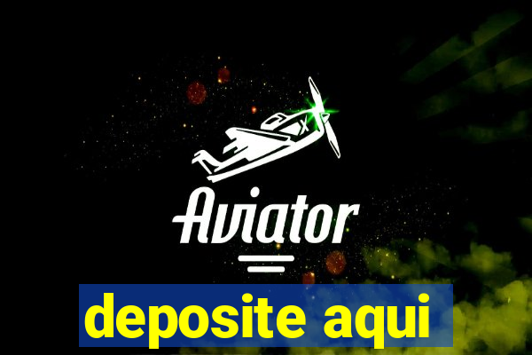 deposite aqui