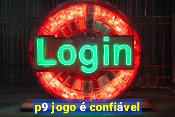 p9 jogo é confiável