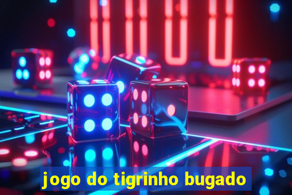 jogo do tigrinho bugado