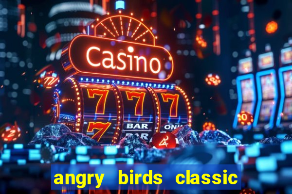 angry birds classic 1.0.0 apk