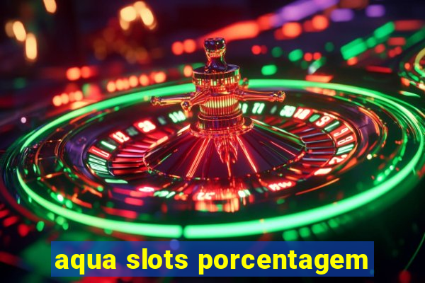 aqua slots porcentagem