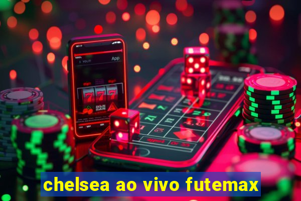 chelsea ao vivo futemax