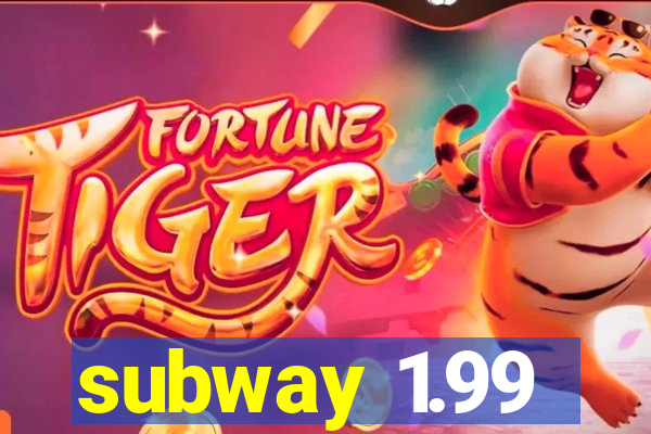 subway 1.99