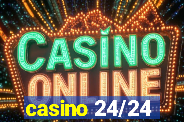 casino 24/24