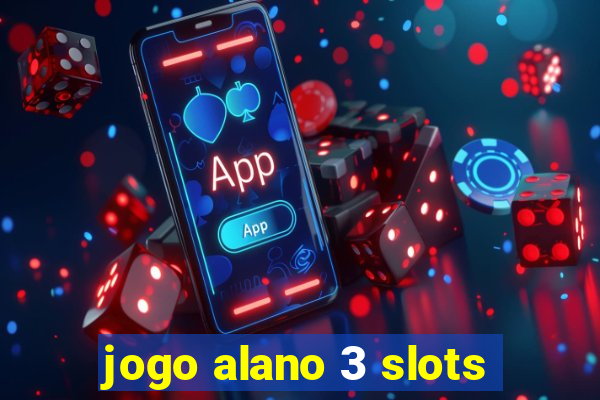 jogo alano 3 slots