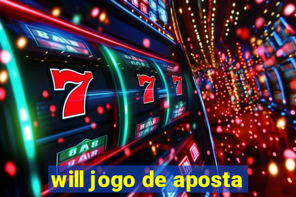 will jogo de aposta