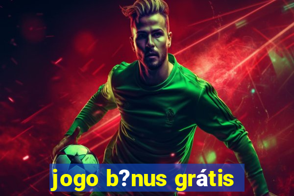 jogo b?nus grátis