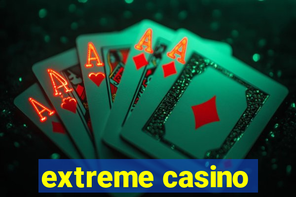 extreme casino