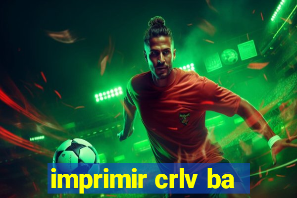 imprimir crlv ba