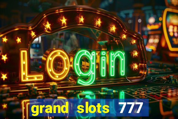 grand slots 777 paga mesmo