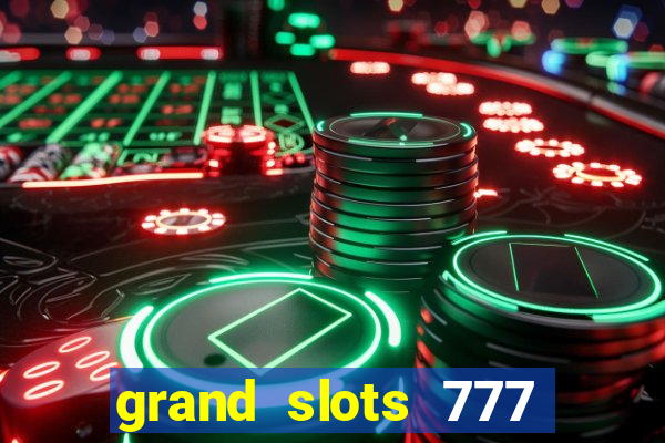 grand slots 777 paga mesmo