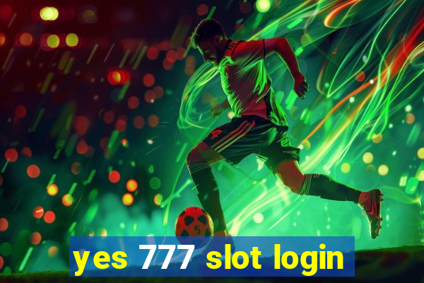 yes 777 slot login