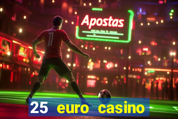 25 euro casino bonus ohne einzahlung