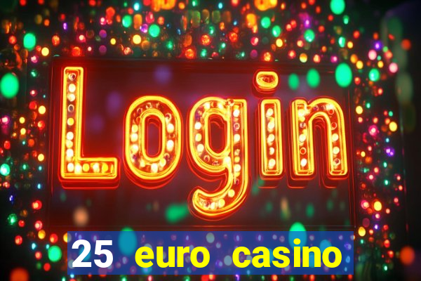 25 euro casino bonus ohne einzahlung