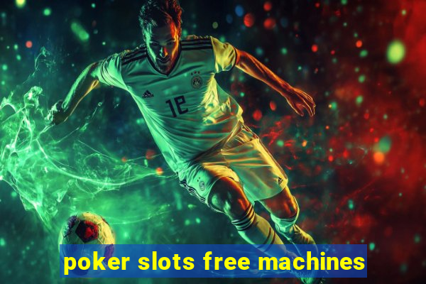 poker slots free machines