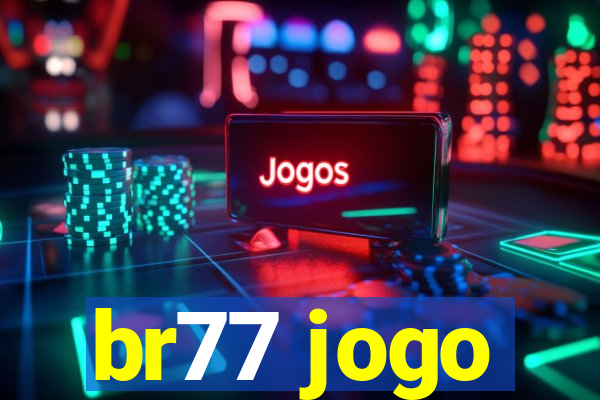 br77 jogo