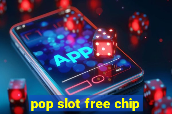 pop slot free chip