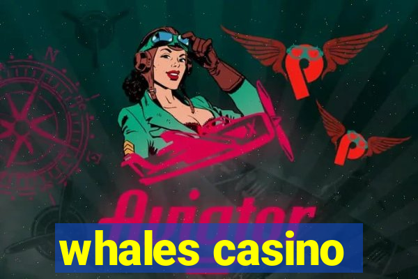 whales casino