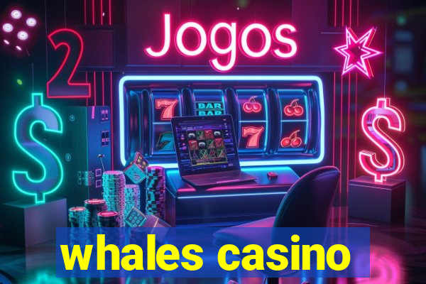 whales casino