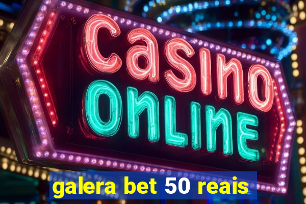 galera bet 50 reais