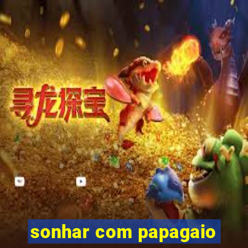 sonhar com papagaio