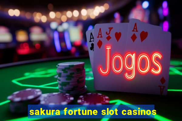 sakura fortune slot casinos