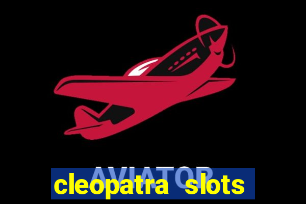 cleopatra slots games free