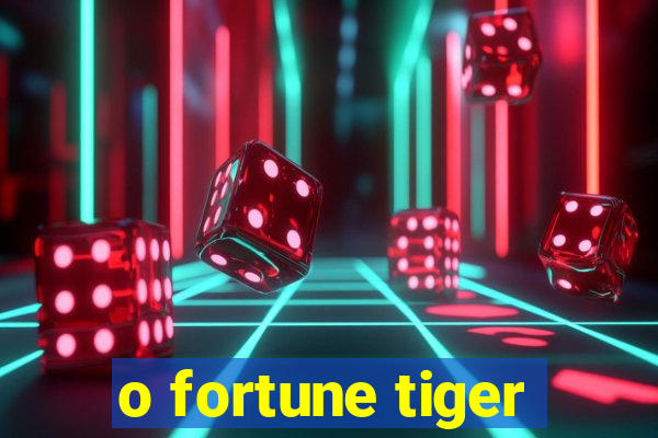 o fortune tiger