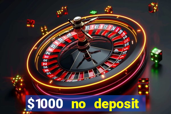 $1000 no deposit bonus casino