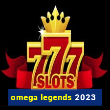 omega legends 2023