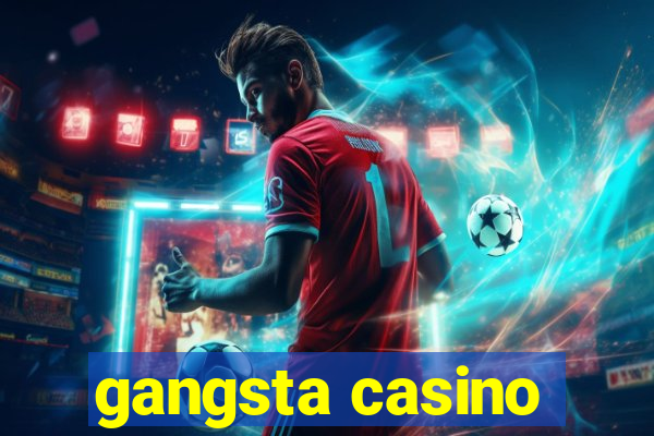 gangsta casino