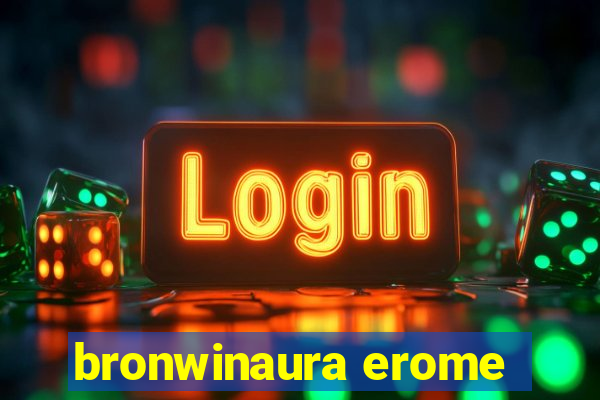 bronwinaura erome