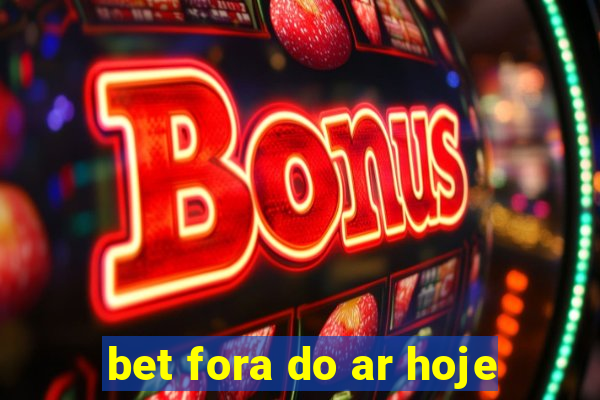 bet fora do ar hoje