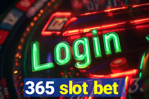 365 slot bet