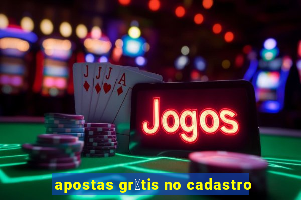 apostas gr谩tis no cadastro