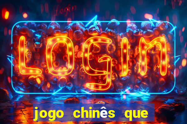 jogo chinês que ganha dinheiro