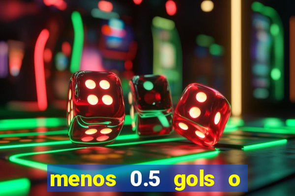 menos 0.5 gols o que significa