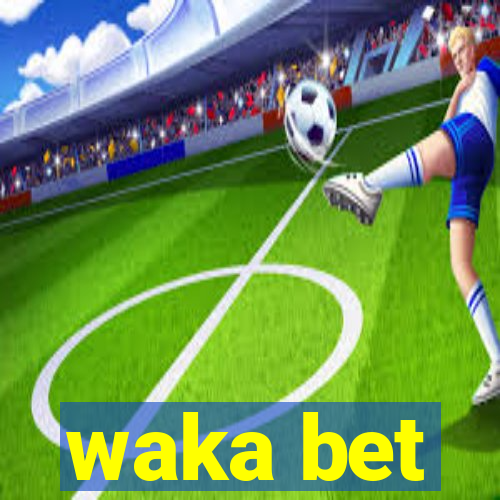 waka bet